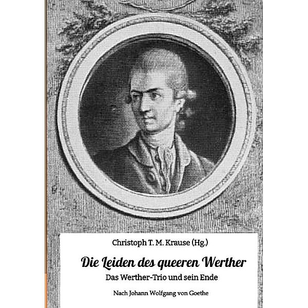 Die Leiden des queeren Werther, Christoph T. M. Krause