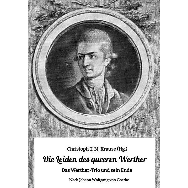 Die Leiden des queeren Werther, Christoph T. M. Krause