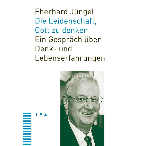 Die Leidenschaft, Gott zu denken, Eberhard Jüngel