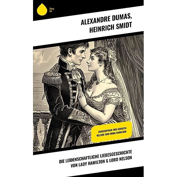Die leidenschaftliche Liebesgeschichte von Lady Hamilton & Lord Nelson, Alexandre Dumas, Heinrich Smidt