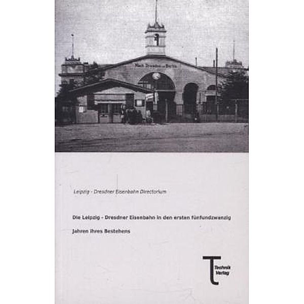 Die Leipzig - Dresdner Eisenbahn in den ersten fünfundzwanzig Jahren ihres Bestehens