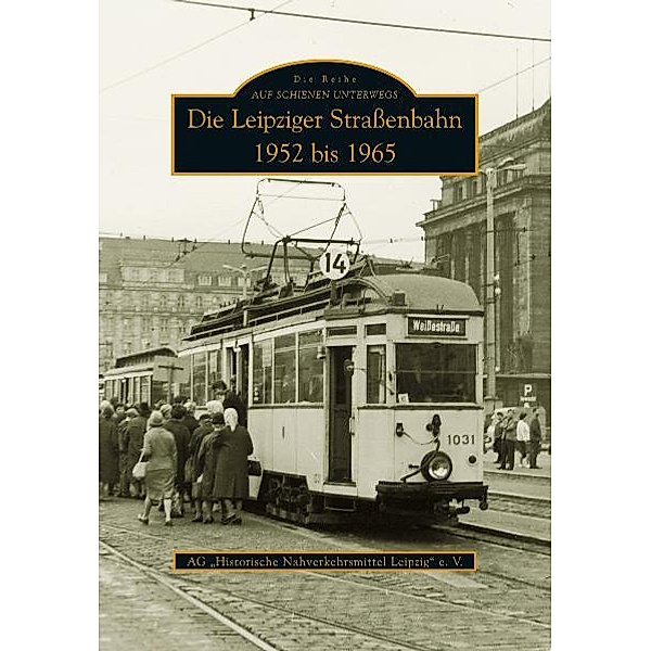 Die Leipziger Straßenbahn, Ag Historische Nahverkehrsmittel Leipzig E.v.