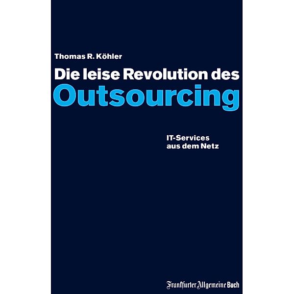 Die leise Revolution des Outsourcing, Thomas R Köhler