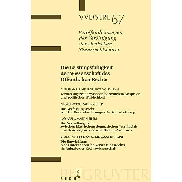 Die Leistungsfähigkeit der Wissenschaft des Öffentlichen Rechts / Veröffentlichungen der Vereinigung der Deutschen Staatsrechtslehrer Bd.67, Christian Hillgruber, Uwe Volkmann, Georg Nolte, Ralf Poscher, et al.