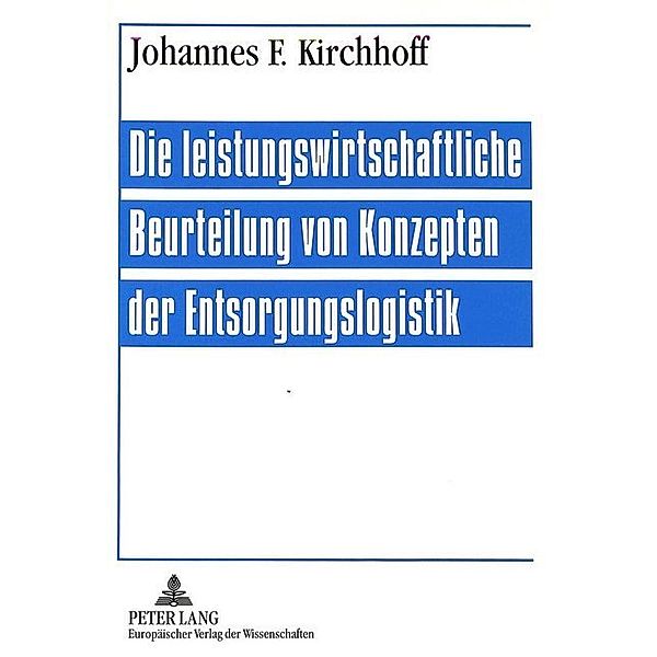 Die leistungswirtschaftliche Beurteilung von Konzepten der Entsorgungslogistik, Johannes Kirchhoff