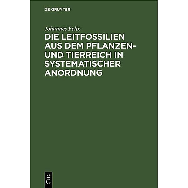 Die Leitfossilien aus dem Pflanzen- und Tierreich In systematischer Anordnung, Johannes Felix