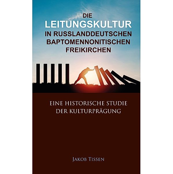 Die Leitungskultur in russlanddeutschen baptomennonitischen Freikirchen, Jakob Tissen