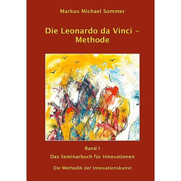 Die Leonardo da Vinci - Methode Band I, Markus Michael Sommer