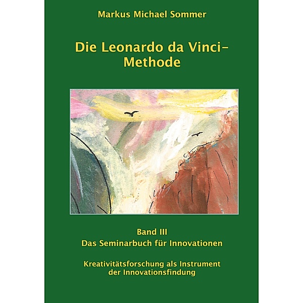 Die Leonardo da Vinci - Methode Band III, Markus Michael Sommer