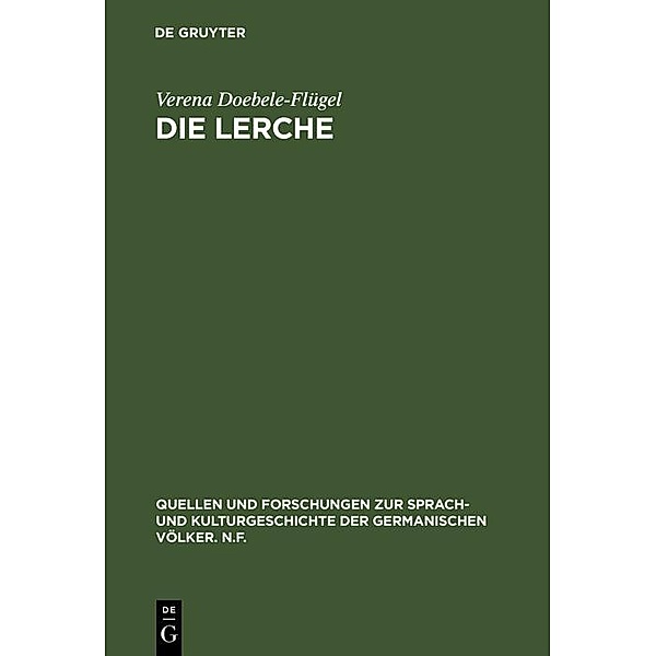 Die Lerche / Quellen und Forschungen zur Sprach- und Kulturgeschichte der germanischen Völker. N.F. Bd.68, Verena Doebele-Flügel