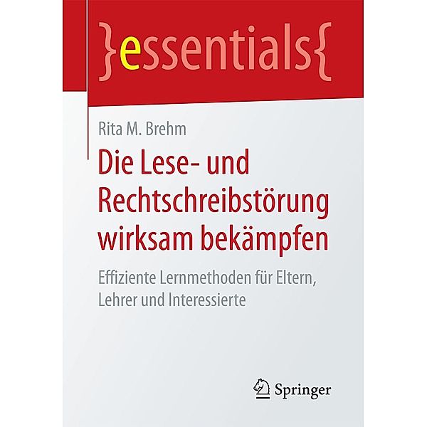 Die Lese- und Rechtschreibstörung wirksam bekämpfen / essentials, Rita M. Brehm