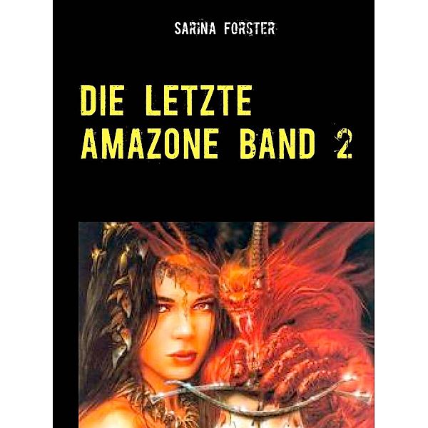 Die letzte Amazone Band 2, Sarina Forster