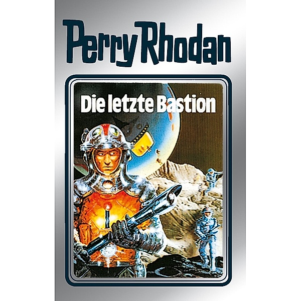 Die letzte Bastion (Silberband) / Perry Rhodan - Silberband Bd.32, Clark Darlton, H. G. Ewers, Kurt Mahr, William Voltz