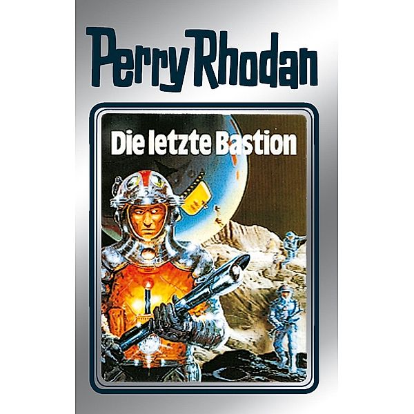 Die letzte Bastion (Silberband) / Perry Rhodan - Silberband Bd.32, Clark Darlton, H. G. Ewers, Kurt Mahr, William Voltz