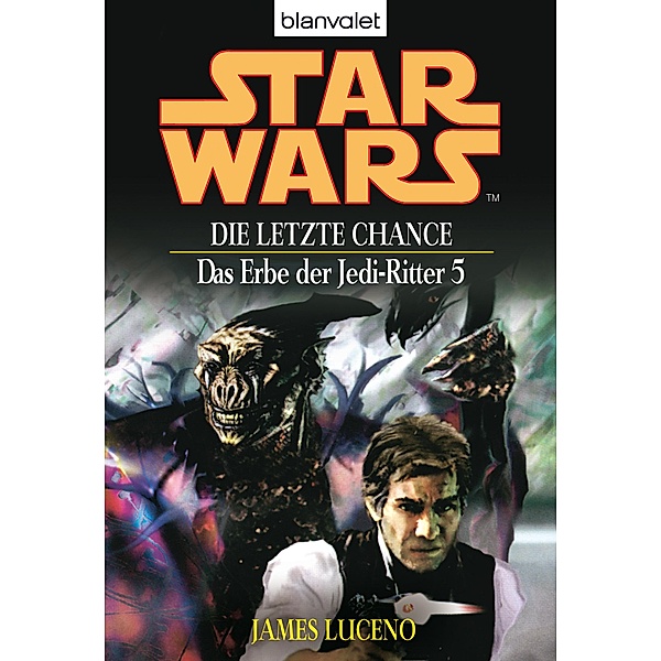 Die letzte Chance / Star Wars - Das Erbe der Jedi Ritter Bd.5, James Luceno