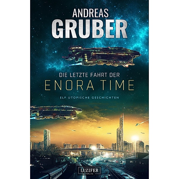 DIE LETZTE FAHRT DER ENORA TIME / Andreas Gruber Erzählbände Bd.6, Andreas Gruber