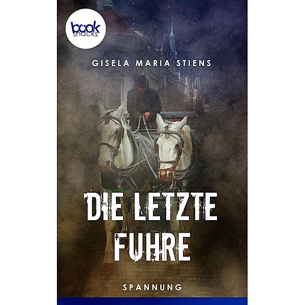 Die letzte Fuhre (Kurzgeschichte) / Die 'booksnacks' Kurzgeschichten Reihe, Gisela Maria Stiens