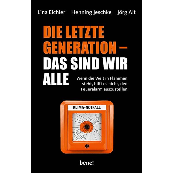 Die letzte Generation - das sind wir alle, Lina Eichler, Henning Jeschke, Jörg Alt