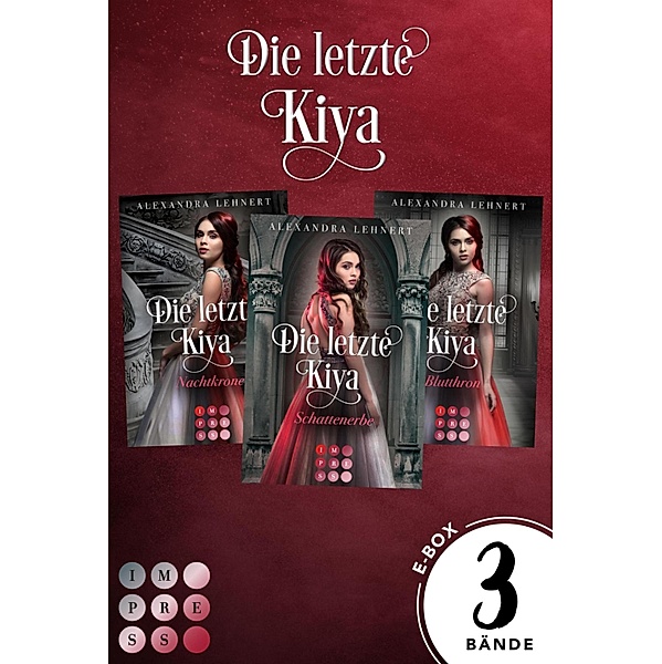 Die letzte Kiya: Sammelband der royalen Vampir-Reihe »Die letzte Kiya« / Die letzte Kiya, Alexandra Lehnert