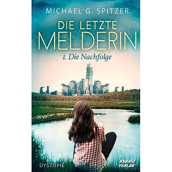 Die letzte Melderin: Die Nachfolge / Die letzte Melderin Bd.1, Michael G. Spitzer