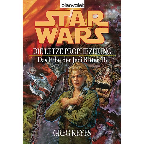 Die letzte Prophezeiung / Star Wars - Das Erbe der Jedi Ritter Bd.18, Greg Keyes