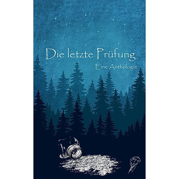 Die letzte Prüfung - Eine Anthologie / Eine Anthologie, Florian Geiger, Kornelia Schmid, Alena Rufus, Anna Noah, Markus Prenner