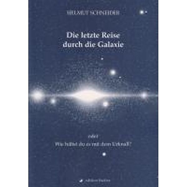 Die letzte Reise durch die Galaxie oder, Helmut Schneider