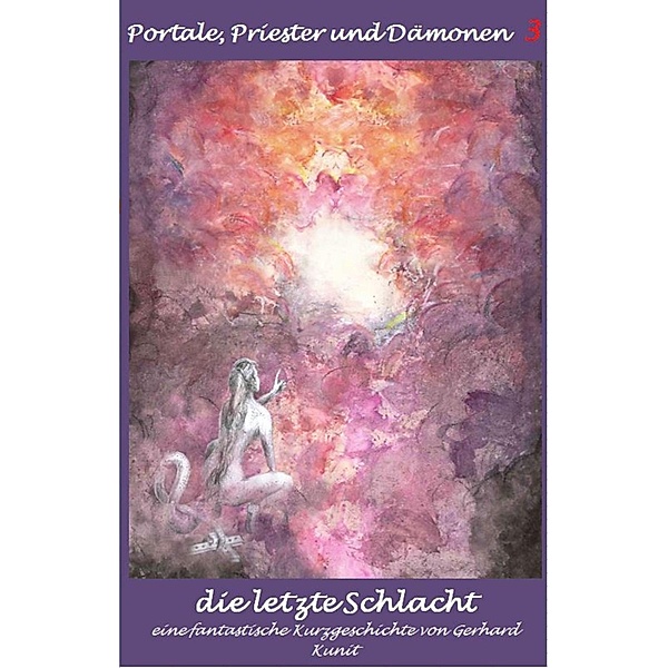 Die letzte Schlacht / Portale, Priester und Dämonen Bd.3, Gerhard Kunit