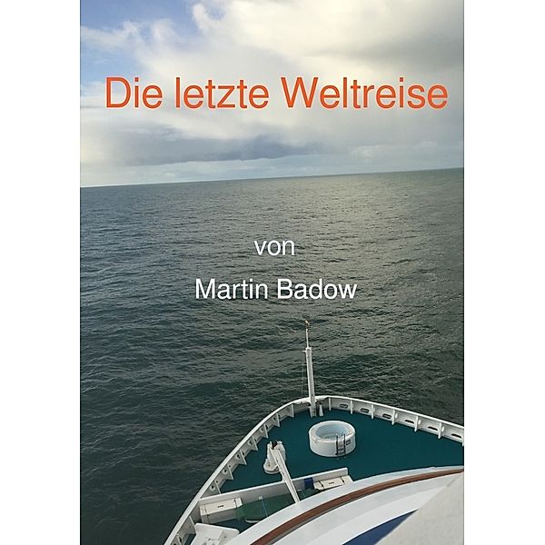 Die letzte Weltreise, Martin Badow