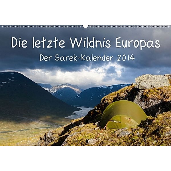 Die letzte Wildnis Europas. Der Sarek-Kalender 2015 (Wandkalender 2014 DIN A2 quer), Frank Tschöpe