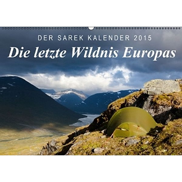 Die letzte Wildnis Europas. Der Sarek-Kalender 2015 (Wandkalender 2015 DIN A2 quer), Frank Tschöpe