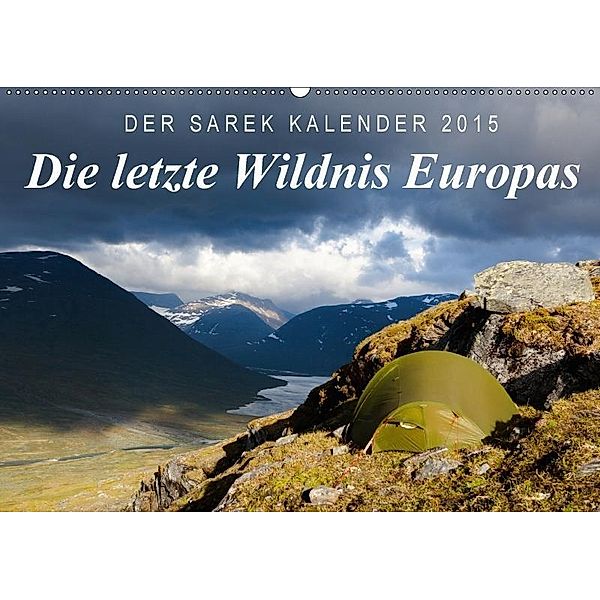 Die letzte Wildnis Europas. Der Sarek-Kalender 2017 (Wandkalender 2017 DIN A2 quer), Frank Tschöpe