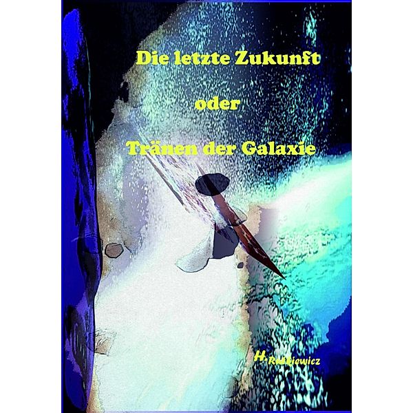 Die letzte Zukunft oder Tränen der Galaxie, Holger Rutkiewicz