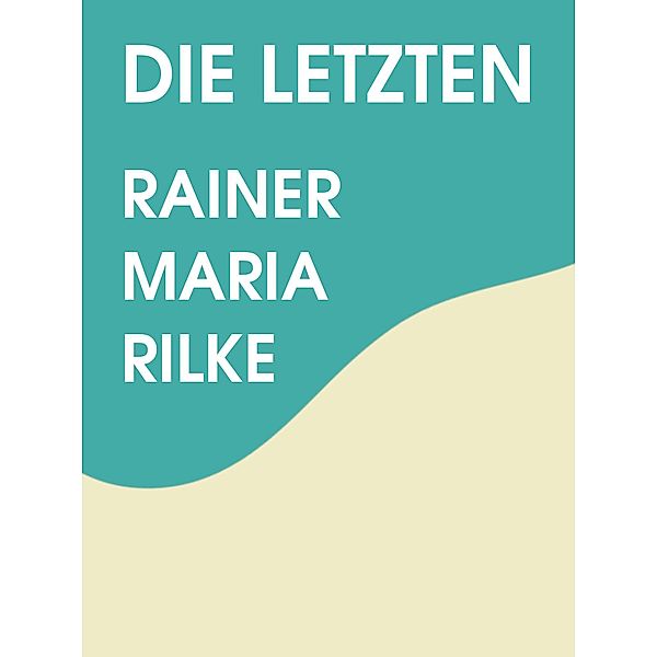 Die Letzten, Rainer Maria Rilke