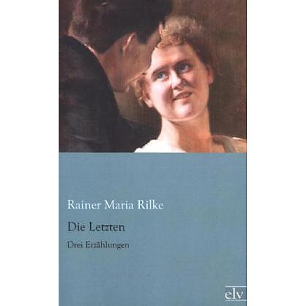 Die Letzten, Rainer Maria Rilke