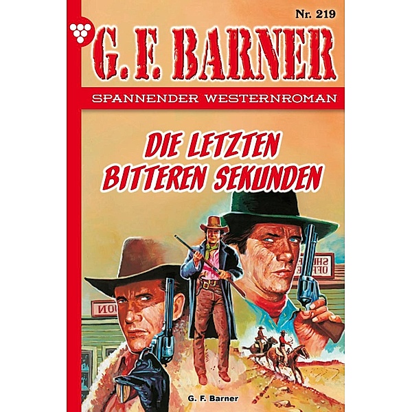 Die letzten bitteren Sekunden / G.F. Barner Bd.219, G. F. Barner