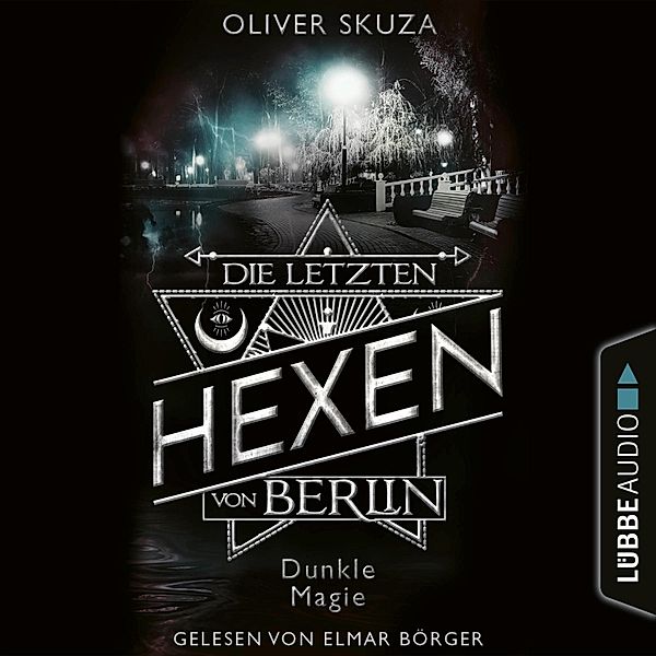 Die letzten Hexen von Berlin - 3 - Dunkle Magie, Oliver Skuza