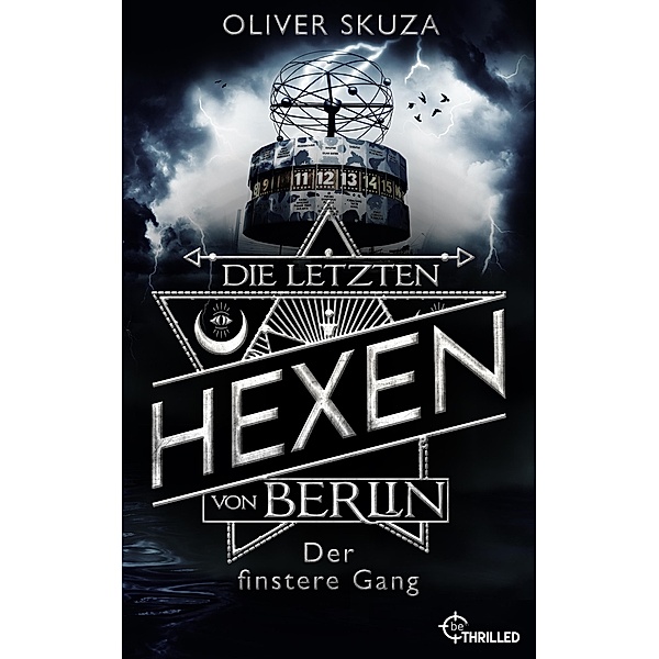 Die letzten Hexen von Berlin - Der finstere Gang / Mercurius und die magische Welt von Berlin Bd.2, Oliver Skuza