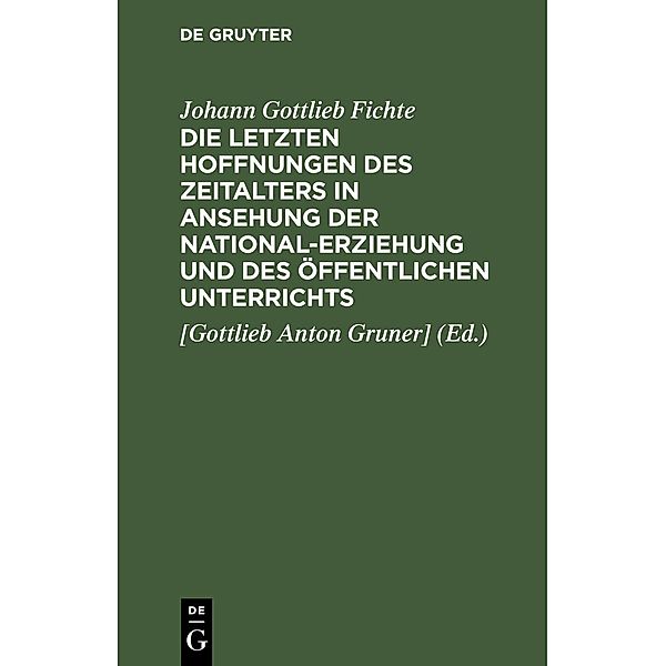 Die letzten Hoffnungen des Zeitalters in Ansehung der National-Erziehung und des öffentlichen Unterrichts, Johann Gottlieb Fichte