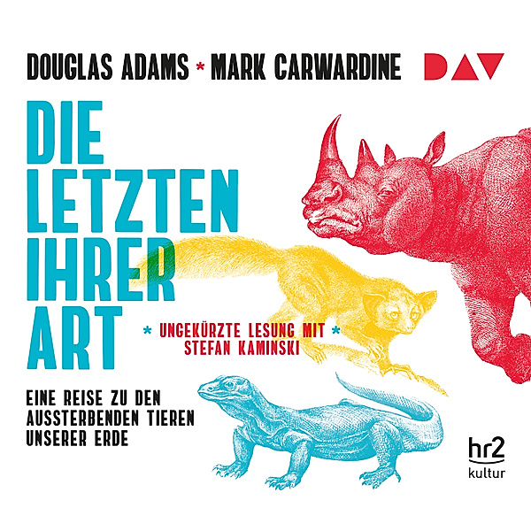 Die Letzten ihrer Art. Eine Reise zu den aussterbenden Tieren unserer Erde,6 Audio-CDs, Douglas Adams, Mark Carwardine
