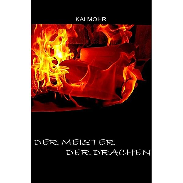 Die letzten Jahre der Magier - Der Meister der Drachen, Kai Mohr