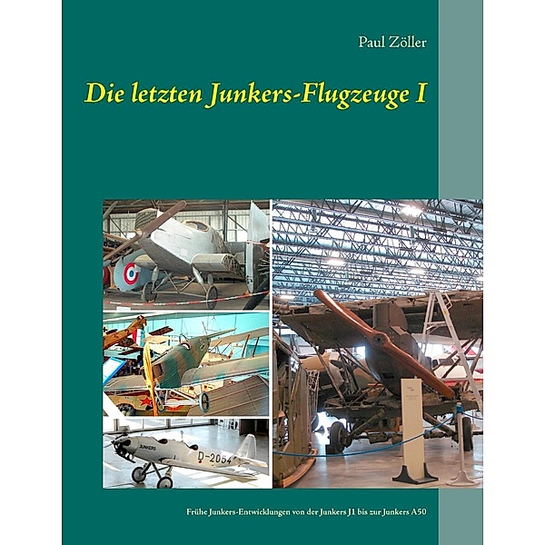 Die letzten Junkers-Flugzeuge I / Die letzten Junkers-Flugzeuge Bd.1, Paul Zöller