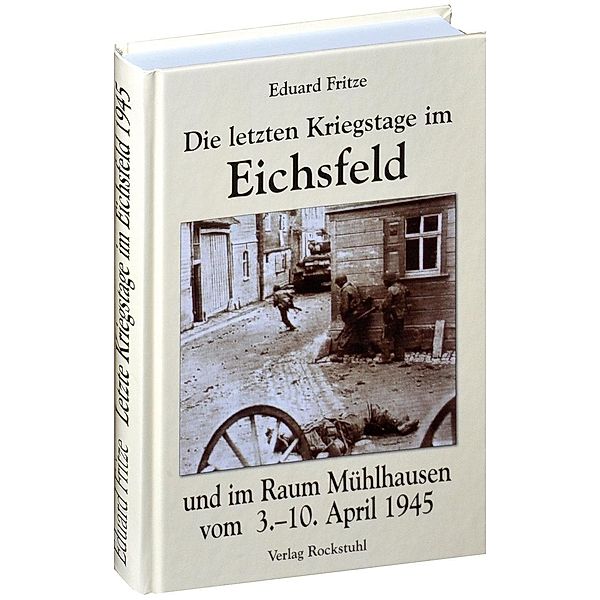 Die letzten Kriegstage im Eichsfeld und im Altkreis Mühlhausen vom 3.-10. April 1945, Eduard Fritze