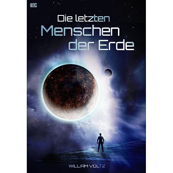 Die letzten Menschen der Erde / Edition William Voltz, William Voltz