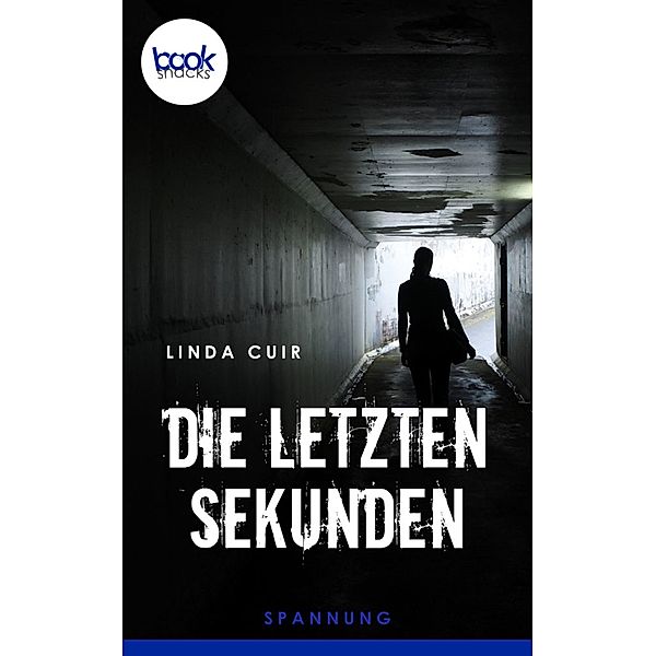 Die letzten Sekunden / Die 'booksnacks' Kurzgeschichten Reihe, Linda Cuir