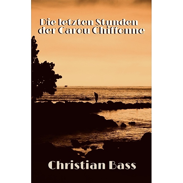 Die letzten Stunden der Carou Chiffonne, Christian Bass