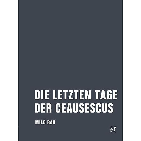 Die letzten Tage der Ceausescus, Milo Rau