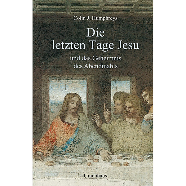 Die letzten Tage Jesu, Sir Colin J. Humphreys, Colin J Humphreys