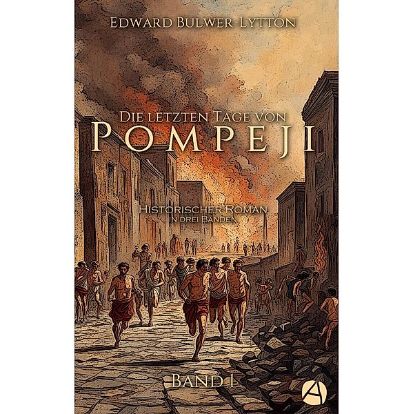 Die letzten Tage von Pompeji. Band 1 / Ausbruch des Vesuv Bd.1, Edward Bulwer-Lytton