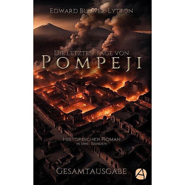 Die letzten Tage von Pompeji. Gesamtausgabe / ApeBook Classics Bd.144, Edward Bulwer-Lytton